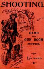 Shooting with Game and Gun Room Notes (History of Shooting Series - Shotguns)