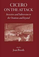 Cicero on the Attack: Invective and Subversion in the Orations and Beyond