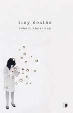 Shearman, R: Tiny Deaths
