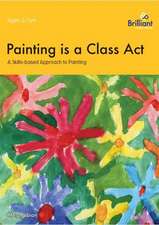 Painting is a Class Act - A Skills-based Approach to Painting for Years 1-2