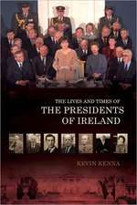 The Lives and Times of the Presidents of Ireland