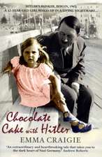 Craigie, E: Chocolate Cake with Hitler: A Nazi Childhood