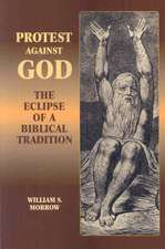 Protest Against God: The Eclipse of a Biblical Tradition