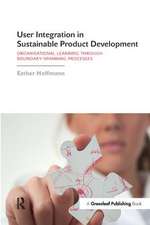 User Integration in Sustainable Product Development: Organisational Learning through Boundary-Spanning Processes