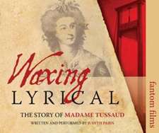 Paris, J: Waxing Lyrical: The Story of Madame Tussards