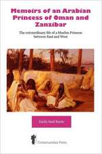 Memoirs of an Arabian Princess of Oman and Zanzibar - The Extraordinary Life of a Muslim Princess Between East and West