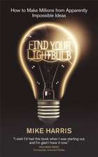 Find Your Lightbulb – How to Make Millions From Apparently Impossible Ideas