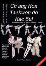 Ch'ang Hon Taekwon-Do Hae Sul - Real Applications to the Itf Patterns: Hand-To-Hand Fighting Skills from the World's Most Elite Military Units