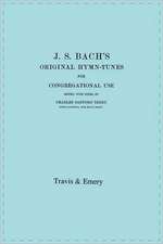 J.S. Bach's Original Hymn-Tunes for Congregational Use. (Facsimile 1922).