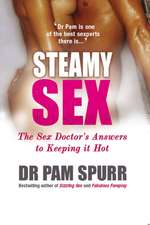 Steamy Sex: The Sex Doctor's Guide to Keeping it Hot