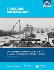 The Thames Iron Works 1837-1912: A Major Shipbuilder on the Thames