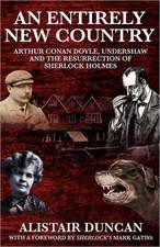 An Entirely New Country - Arthur Conan Doyle, Undershaw and the Resurrection of Sherlock Holmes