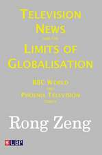 Television News and the Limits of Globalisation: BBC World and Phoenix Television Today