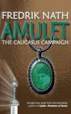 Amulet: The Caucasus Campaign - A Roman Novel