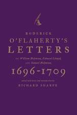 Roderick O'Flaherty's Letters: To William Molyneux, Edward Lhwyd, and Samuel Molyneux, 1696-1709