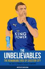 The Unbelievables: The Remarkable Rise of Leicester City: 2015/16 Premier League Champions