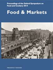 FOOD AND MARKETS: Proceedings of the Oxford Symposium on Food 2014