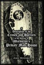 A Description of the Crimes and Horrors in the Interior of Warburton's Private Mad-House