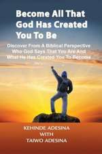 Become All That God Has Created You to Be: How Hearing God Will Cause You to Live Victoriously