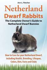 Netherland Dwarf Rabbits, the Complete Owner's Guide to Netherland Dwarf Bunnies, How to Care for Your Netherland Dwarf, Including Health, Breeding, L: The Complete Owner's Guide to Mini Lop Bunnies, How to Care for Your Mini Lop Eared Rabbit, Including Breeding, Lifesp