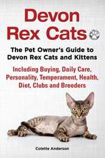 Devon Rex Cats the Pet Owner's Guide to Devon Rex Cats and Kittens Including Buying, Daily Care, Personality, Temperament, Health, Diet, Clubs and Bre