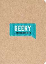 Geeky . . . and Proud of It: A Life in Pictures