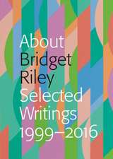 About Bridget Riley: Selected Writings, 1999-2016