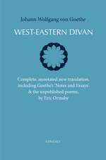 West-Eastern Divan: Complete, annotated new translation, including Goethe's 