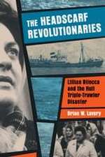 Headscarf Revolutionaries: Lillian Bilocca and the Hull Triple-Trawler Disaster