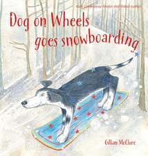 McClure, G: Dog on Wheels Goes Snowboarding