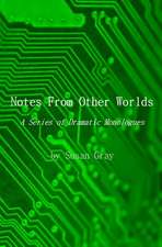 Notes From Other Worlds: A Series of Dramatic Monologues