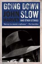 Harvey, J: Going Down Slow and Other Stories