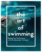 The Art of Swimming: Raising Your Performance with the Alexander Technique