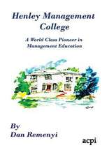 Henley Management College: A World Class Pioneer in Management Education - Dust Jacket Version