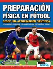 Preparación Física en Fútbol desde una Aproximación Científica - Entrenamiento condicional | Velocidad y agilidad | Prevención de lesiones