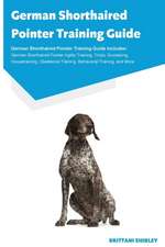 German Shorthaired Pointer Training Guide German Shorthaired Pointer Training Guide Includes