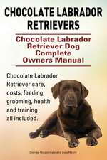 Chocolate Labrador Retrievers. Chocolate Labrador Retriever Dog Complete Owners Manual. Chocolate Labrador Retriever care, costs, feeding, grooming, h