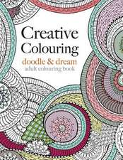 Creative Colouring: Doodle & Dream