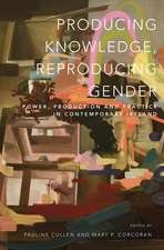 Producing Knowledge, Reproducing Gender: Power, Production and Practice in Contemporary Ireland