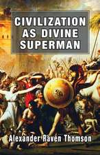 Civilization as Divine Superman: A Superorganic Philosophy of History