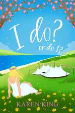 I do - or do I?: An utterly hilarious and heartwarming romance