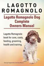 Lagotto Romagnolo . Lagotto Romagnolo Dog Complete Owners Manual. Lagotto Romagnolo Book for Care, Costs, Feeding, Grooming, Health and Training.