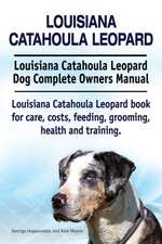 Louisiana Catahoula Leopard. Louisiana Catahoula Leopard Dog Complete Owners Manual. Louisiana Catahoula Leopard book for care, costs, feeding, grooming, health and training.