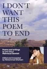 Darwish, M: I Don't Want This Poem to End