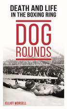 Dog Rounds: Death and Life in the Boxing Ring