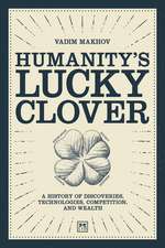 Humanity's Lucky Clover: A History of Discoveries, Technologies, Competition and Wealth