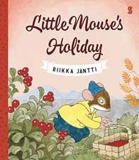 Jantti, R: Little Mouse's Holiday