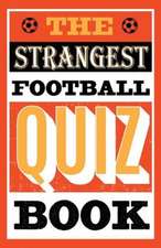 Ward, A: Strangest Football Quiz Book