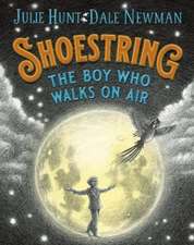 Hunt, J: Shoestring, the Boy Who Walks on Air