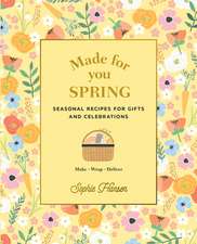 Made for You Spring: Recipes for Gifts and Celebrations